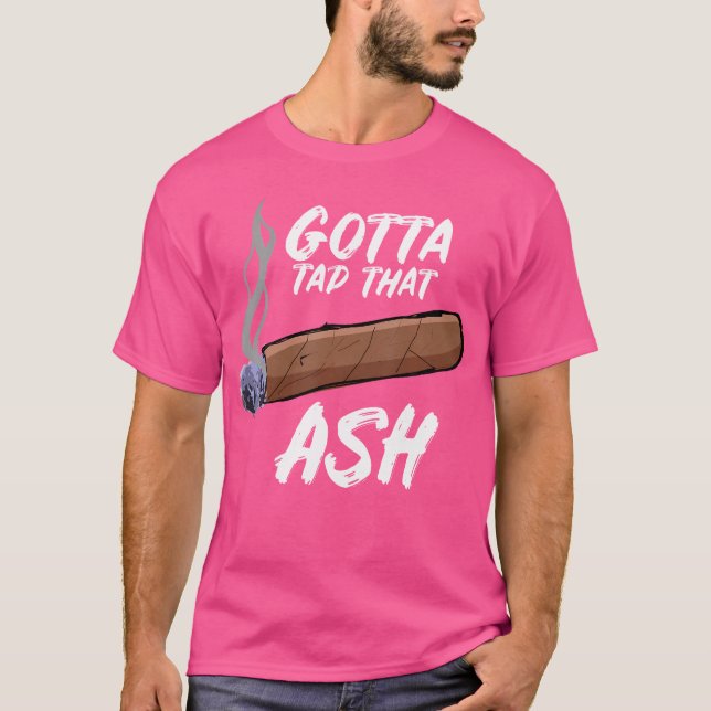 Muss Dat Ash Cigar Rauchen Tippen T-Shirt (Vorderseite)