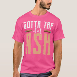 Muss Dat Ash Zigarre Tippen T-Shirt