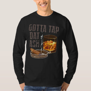 Muss diese Asche abklopfen  Zigarre rauchen Rauche T-Shirt
