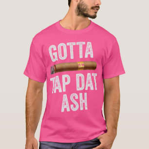 Muss diese Asche antippen Zigarre Zigarrenliebhabe T-Shirt