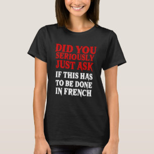 Muss es in Französisch-Sarcasm-Lehrer gemacht werd T-Shirt