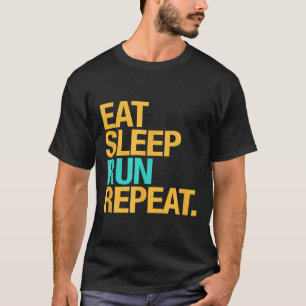 Muss für Läufer essen, schlafen, laufen, wiederhol T-Shirt