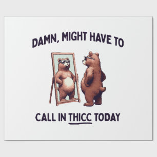 Muss heute vielleicht Thicc anrufen Geschenkpapier