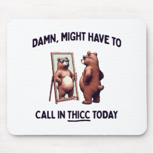 Muss heute vielleicht Thicc anrufen Mousepad
