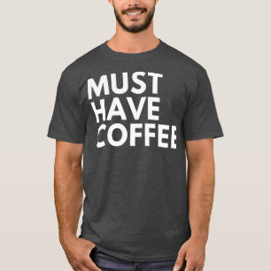 Muss Kaffee Funny Coffee Lover Sprichwort 1 T-Shirt