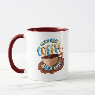 Muss Kaffee haben ...genau jetzt!Tasse Tasse