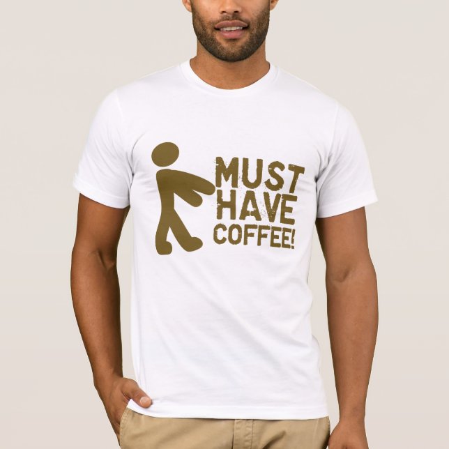 Muss Kaffee trinken! Zombie T-Shirt (Vorderseite)