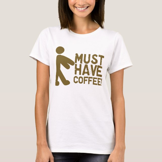 Muss Kaffee trinken! Zombie T-Shirt (Vorderseite)