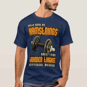 Muss meine Hamstrings trainieren, bis ich donnernd T-Shirt