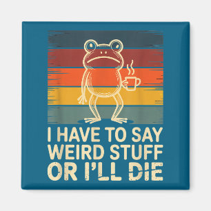Muss seltsame Dinge sagen oder lustiger Frosch-Mem Magnet