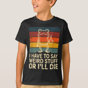 Muss seltsame Dinge sagen oder lustiger Frosch-Mem T-Shirt