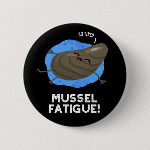 Mussel Fatigue Funny Animal Musn Pun Dark BG Button