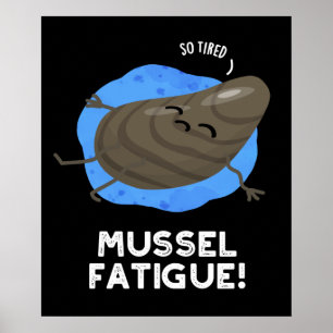 Mussel Fatigue Funny Animal Musn Pun Dark BG Poster