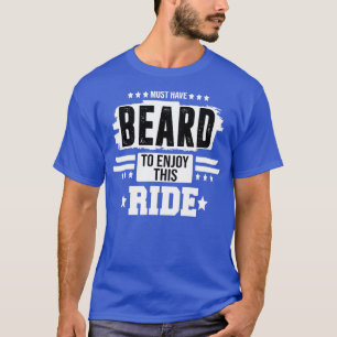 müssen Bart haben, um diese Fahrt zu genießen 5 T-Shirt