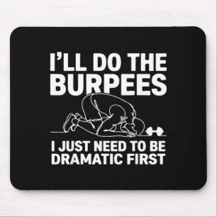 Müssen die Burpees zuerst dramatisch sein erster W Mousepad
