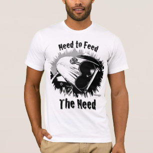 Müssen Sie füttern u. aufrechterhalten T-Shirt