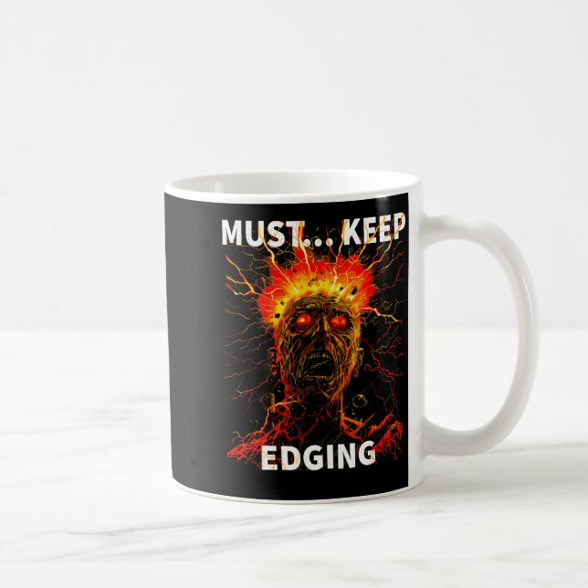 Must... Keep Edging Funny Design  Kaffeetasse (Rechts)