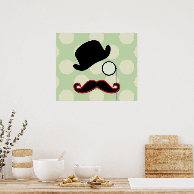 Mustache, Mustache, Stache, Monocle, Bowler Hat Poster (Küche)