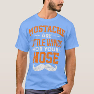 Mustache sind kleine Flügel für Ihre Nase Classic  T-Shirt