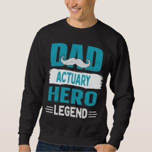 Mustache Vater Actuary Hero Legend Vatergeschenk Sweatshirt