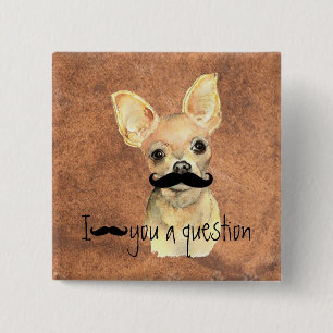 Mustache You a Question Chihuahua, Pet Hunde Humor Button