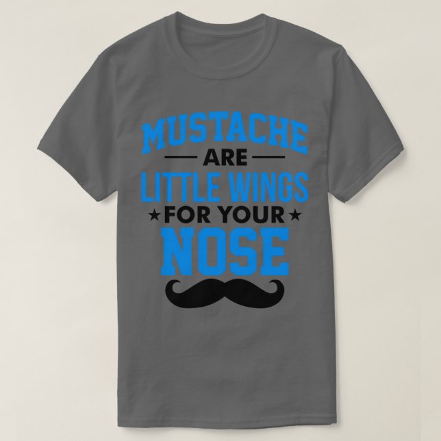 Mustaches sind kleine Flügel für Ihre Nase 1 T-Shirt (Design vorne)