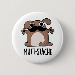 Mutt-stache Funny Dog Mustache Pun Button