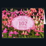 Mutter 102. Geburtstag mit rosa Blume<br><div class="desc">Ein Feld voller wunderschöner rosa Blume. Eine schöne Karte,  die sicher Ihre Mutter zufriedenstellen wird. Eine 102. Geburtstagskarte für Mutter.</div>