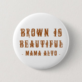 Mutter Alto: Brown ist schön! Abzeichen Button