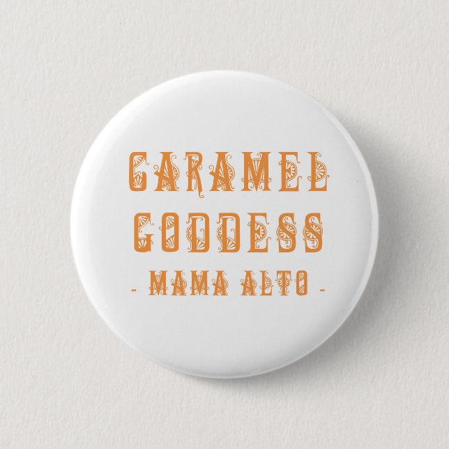 Mutter Alto: Karamell-Göttin! Abzeichen Button (Vorderseite)