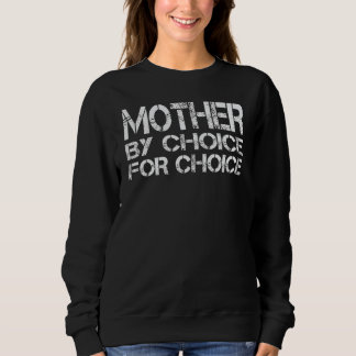 Mutter Aus Wahl Für Wahl Pro Wahl Feministische Ri Sweatshirt