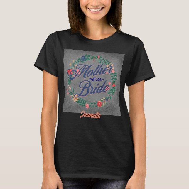 Mutter der Braut. Bearbeitbarer Name T-Shirt (Vorderseite)
