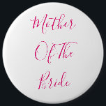 Mutter der Braut elegantes Geschenk rosa Niedlich Button<br><div class="desc">'Mutter der Braut' in schönem und elegantem Text gedruckt,  das ist perfekt für die Mutter der Braut! Sie können den Text nach Belieben anpassen.</div>