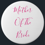 Mutter der Braut elegantes Geschenk rosa Niedlich Button<br><div class="desc">'Mutter der Braut' in schönem und elegantem Text gedruckt,  das ist perfekt für die Mutter der Braut! Sie können den Text nach Belieben anpassen.</div>