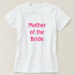 Mutter der Braut T-Shirt<br><div class="desc">Shirt,  das sagt "Mutter der Bride Shirt "geeignet für Probe,  Probe Abendessen oder Brautparty oder zu jeder Zeit</div>