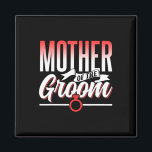 Mutter der Groom Wedding Party Bachelor-Redewendun Magnet<br><div class="desc">Mutter der Groom Wedding Party Bachelor-Redewendungen</div>