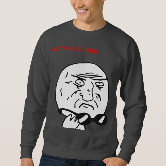 Mutter des Gott-Raserei-Gesichts-Comic Meme Sweatshirt (Vorderseite)