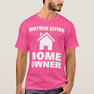 Mutter Effing Zuhause Eigentümer Realtor lustig T-Shirt