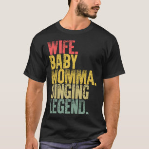 Mutter Ehefrau Baby Momma Gesang Legend T-Shirt