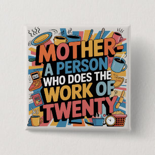 Mutter - Eine Person, die die Arbeit von zwanzig e Button