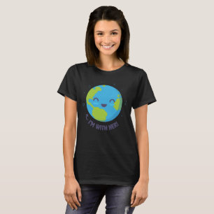 Mutter Erde, bin ich mit ihr! Der T - Shirt der
