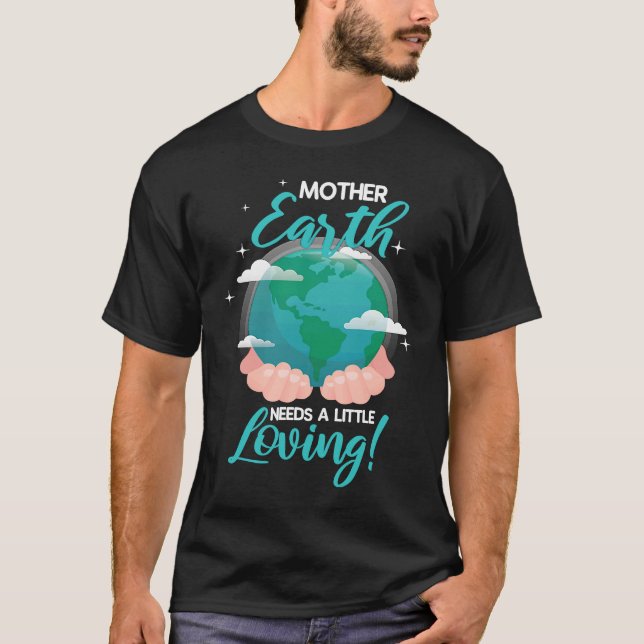 Mutter Erde braucht eine kleine liebevolle Umwelt T-Shirt (Vorderseite)