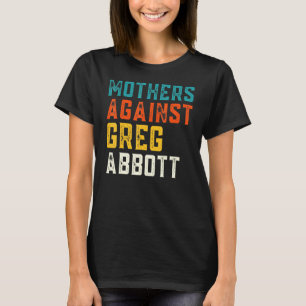 Mütter gegen Greg Abbott Texas Anti Abbott T-Shirt