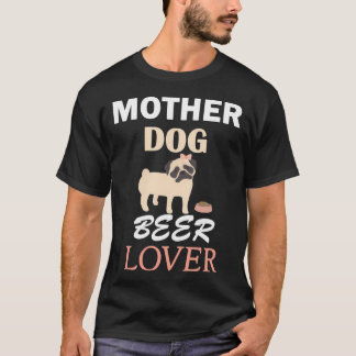 Mutter Hund Bierliebhaber Besitzer Pug Süßes Tier T-Shirt