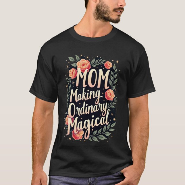Mutter macht das Gewöhnliche magisch T-Shirt (Vorderseite)