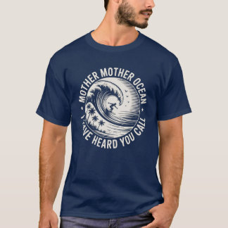 Mutter Mutter Ozean, ich habe dich rufen hören T-Shirt