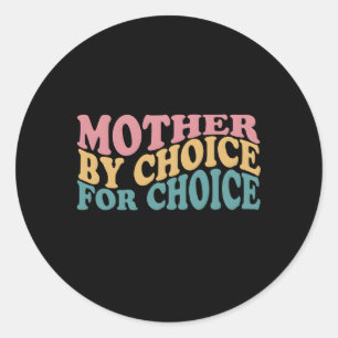 Mutter nach Wahl für Choice Pro Wahl Feminist Ri Runder Aufkleber