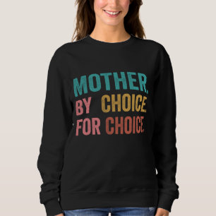Mutter nach Wahl für Choice Pro Wahl Feminist Ri Sweatshirt