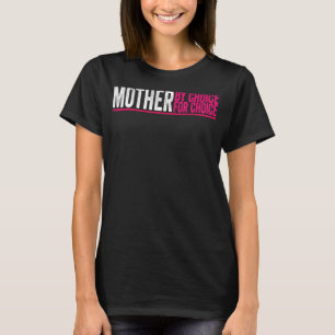 Mutter nach Wahl für Choice Pro Wahl Feminist Ri T-Shirt