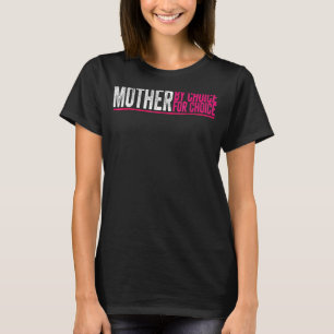Mutter nach Wahl für Choice Pro Wahl Feminist Ri T-Shirt